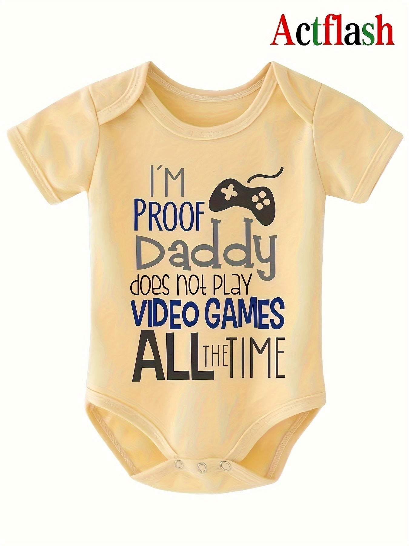 Infant romper with "I'm Proof Daddy Does Not Play Video Games All The Time" text and playful design.